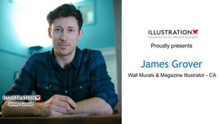 James Grover
Wall Murals & Magazine Illustrator - CA
Proudly presents
 