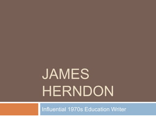 James Herndon Influential 1970s Education Writer 