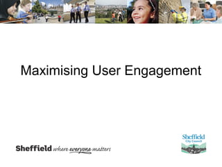 Maximising User Engagement
 