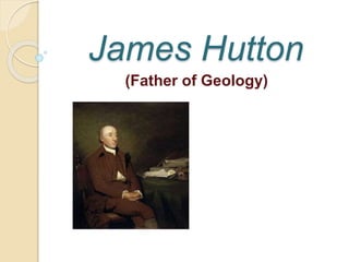 James Hutton
(Father of Geology)
 