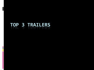 TOP 3 TRAILERS
 