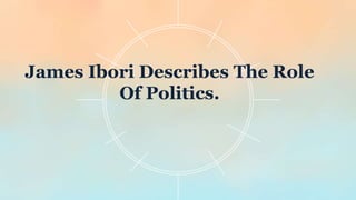 James Ibori Describes The Role
Of Politics.
 