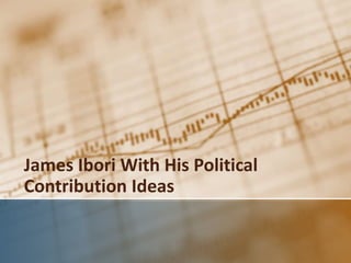 James Ibori With His Political
Contribution Ideas
 
