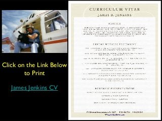 Click on the Link Below
        to Print

   James Jenkins CV
 