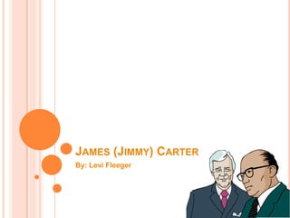 James (Jimmy) Carter By: Levi Fleeger 