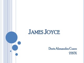 JAMES JOYCE
DorisAlexandraCuzco
2 BTX
 