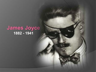James Joyce
1882 - 1941
 
