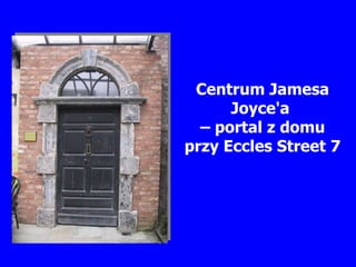 Centrum Jamesa Joyce'a  – portal z domu przy Eccles Street 7 