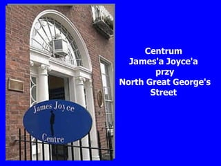 Centr um   James 'a  Joyce 'a   przy North Great George's Street   