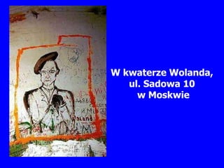 W kwaterze Wolanda,  ul. Sadowa 10  w Moskwie 