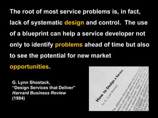 The root of most service problems is, in fact, lack of systematic design and control.  The use of a blueprint can help a s...
