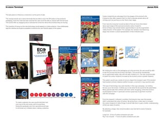 In-store Terminal                                                                                                                                                                                                                                                                                            James Kirk


The best place to influence a consumer is at the point of sale.
                                                                                                                                                             Tesco fresh orange juice 1LTR                                          Carbon footprints are calculated from five stages of the product’s life.
                                                                                                                                                             CARBON FOOTPRINT - 360g
The concept would use in-store terminals that are able to scan the QR codes on the product’s                                                                                                                                        It became clear after research that it is vital to educate people about all
                                                                                                                                                             A carbon footprint is canculated from 5 stages.

packaging. Once the code has been scanned the user would be able to interact with the terminal.                                                              Select a stage to find out more.                                       of these and not just focus on the ‘food miles’ stage.
This would offer an engaging way to educate the consumer about the products they are buying.                                                                   raw         product       distribution   consumer       disposal


                                                                                                                                                                                                                                    From here the consumer would be able to find out more information
                                                                                                                                                             materials   manufacturing     & retail        use        & recycling




The incentive of trying out this new technology would appeal to a wide audience. I have deliberately                                                                                                                                about each stage of the scanned product’s carbon footprint.
kept the interface as simple as possible to reinforce the user friendly aspect of the system.                                                                                                                                       Some of these may include further opportunities to use the augmented
                                                                                                                                                                                                                                    reality function of the system. For example, the ‘product manufacturing’
                                                                                                                                                                                                                                    stage may contain a visual representation of the methods used.




                                                                                                                                                                 Main                                               Start
                                                                                                                                                                 menu                                               again




                                                                                               Tesco fresh orange juice 1LTR                                 Tesco fresh orange juice 1LTR
                                                                                               CARBON FOOTPRINT - 360g                                       CARBON FOOTPRINT - 360g

                                                                                               What would you like to see?                                   Food miles covered            127,
                                                                                               Hold your hand over one of the red circles
                                                                                               until it flashes to make a selection.




                                                                                                  See this             What is a                Compare
                                                                                                  products               carbon                   carbon
                                                                                                   journey             footprint?               footprints




                                                                                                                                                 Start
                                                                                                                                                 again
                                                                                                                                                                 Main
                                                                                                                                                                 menu
                                                                                                                                                                                                                    Start
                                                                                                                                                                                                                    again           By holding the code on the packaging up to the terminal, the user would be able
                                                                                                                                                                                                                                    to see the journey that the product has taken. This would be represented
                                                                                                                                                                                                                                    by an augmented reality map with the path marked on it. The user would be able
                                                                                                                                                                                                                                    to watch the carbon footprint increase as the product covers a greater distance.
                                                                                                                                                             Tesco fresh orange juice 1LTR
                                                                                                                                                             CARBON FOOTPRINT - 360g
                                                                                                                                                                                                                                    The system would use a series of icons to depict the transport used. If the product
                                                                                                                                                             Select a shape to see its carbon footprint.
                                                                                                                                                                                                                                    had traveled a shorter distance (within Europe), a zoomed in map could be used.

                                                                                                                                                                                                                                    This type of technology was used recently in this Lego campaign, by holding
                                                                                                                                                                                                                                    the box up to the screen, it allows you to see what the set would be like assembled.
                                                                                                                                                                                                                                    Many parents take their children with them when shopping, I think this function
                                                                                                                                                                                                                                    would appeal to them in particular and be a great way to get them involved
                                          Main   Main   Main   Main   Main       Main   Main         Main           Main            Main
                                                                                                                                                                                                                                    with the campaign.
                                          menu   menu   menu   menu   menu       menu   menu         menu           menu            menu




                                                                                                                                                                                                                                    From the research I collected, a problem that became clear was that people
                                      0                   1                  2                        3                                     4


                                                                                                                                                                                                                   Start
                                                                                                                                                                                                                                    didn’t understand the value of carbon. By giving them a clear way to compare
               To make a selection the user would hold their had
                                                                                                                                                                                                                   again


                                                                                                                                                                                                                                    the carbon footprint of other things, It would help them to gain a better understanding
               over one of the red circles until it turned blue.
                                                                                                                                                                                                                                    of the true value of carbon.
               Doing this gradually over four seconds would help
               to eliminate any mistakes when making a selection.
                                                                                                                                                                                                                                    By selecting a shape, they would be able to see that item’s carbon footprint,
                                                                                                                                                                                                                                    for example:

                                                                                                                                                                                                                                    Large Car - 9 tons of carbon emissions per year
                                                                                                                                                                                                                                    Pig (1 ton of pork) - 11 tons of carbon emissions per year
 
