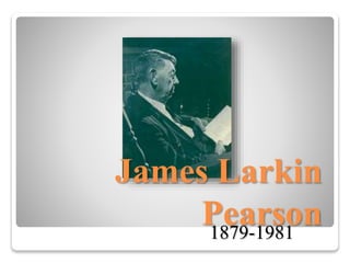 James Larkin
Pearson1879-1981
 
