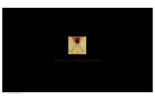 C A T A L Y S T A R C H I T E C T U R E	





CATALYST	

ARCHITECTURE    	

Catalyst Architecture	

 