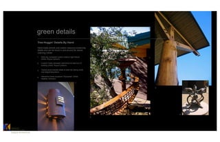 green details
                           Tree-Huggin' Details By Hand
                           Hand-made artwork and custom resource-conserving
                           details and can be found in and around the James
                           Learning Center:

                           1   Dark-sky compliant custom exterior light fixture
                               (Artist: Royce Carlson)

                           2   Custom metal rainwater catchment at east end of
                               building (Artist: Royce Carlson)

                           3   Typical wood bracket detail at post top (along south
                               roof edge)Interpretive,

                               interactive brass sculpture “Equipoise” (Artist:
                           4
                               Heather Johnson)

                                                                          1

                                                                                          3




                                                                                              4
                                                                                      2




CATALYST	

ARCHITECTURE    	

Catalyst Architecture	

 