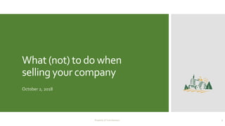 What (not) to do when
selling your company
October 2, 2018
Property of Tuck Advisors 1
 