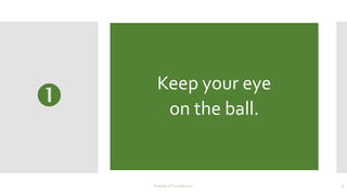 
Keep your eye
on the ball.
Property of Tuck Advisors 2
 
