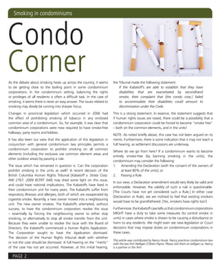 Smoking in condominiums



Condo
Corner
As the debate about smoking heats up across the country, it seems          the Tribunal made the following statement:
to be getting close to the boiling point in some condominium                   If the Kabatoff’s are able to establish that they have
corporations. In the condominium setting, balancing the rights                 disabilities that are exacerbated by secondhand
or privileges of all residents is often a difficult task. In the case of       smoke, their complaint that [the condo corp.] failed
smoking, it seems there is never an easy answer. The issues related to         to accommodate their disabilities could amount to
smoking may slowly be coming into sharper focus.                               discrimination under the Code.

Changes in provincial legislation which occurred in 2006 had               This is a strong statement. In essence, the statement suggests that
the effect of prohibiting smoking of tobacco in any enclosed               if human rights issues are raised, there could be a possibility that a
common area of a condominium. So, for example, it was clear that           condominium corporation could be forced to become “smoke free”
condominium corporations were now required to have smoke-free              – both on the common elements, and in the units!
hallways, party rooms and lobbies.
                                                                           NOTE: As noted briefly above, this case has not been argued on its
It has also been our view that the application of this legislation in      merits. Furthermore, there is some indication that it may not reach a
conjunction with general condominium law principles permits a              full hearing, as settlement discussions are underway.
condominium corporation to prohibit smoking on all common
                                                                           Where do we go from here? If a condominium wants to become
elements (including the exclusive use common element areas and
                                                                           entirely smoke-free (by banning smoking in the units), the
other outdoor areas) by passing a rule.
                                                                           condominium may consider the following:
The issue which has remained in question is: Can the corporation           1. Amending the Declaration (with the consent of the owners of
prohibit smoking in the units as well? A recent decision of the                  at least 80% of the units); or
British Columbia Human Rights Tribunal [Kabatoff v. Strata Corp.           2. Passing a Rule.
NW 2767, 2009 BCFRT 344] may shed some light on this issue,
                                                                           In our view, a Declaration amendment would very likely be valid and
and could have national implications. The Kabatoffs have lived in
                                                                           enforceable. However, the validity of such a rule is questionable.
their condominium unit for many years. The Kabatoffs suffer from
                                                                           [The Courts have not yet considered such a Rule.] In either case
respiratory illnesses and allergies, both of which are exasperated by
                                                                           (Declaration or Rule), we are inclined to feel that existing smokers
cigarette smoke. Recently, a new owner moved into a neighbouring
                                                                           would have to be grandfathered. [Yes, smokers have rights too!]
unit. The new owner smokes. The Kabatoffs attempted, without
success, to have the condominium corporation resolve the issue             Furthermore, the Kabatoff case tells us that condominium corporations
– essentially by forcing the neighbouring owner to either stop             MIGHT have a duty to take some measures (to control smoke in
smoking, or alternatively to stop all smoke transfer from the unit.        units) in cases where smoke is shown to be causing a disturbance or
Because they were unable to resolve the issue with the Board of            harm to any residents. We might even see new legislation or Court
Directors, the Kabatoffs commenced a Human Rights Application.             decisions that may impose duties on condominium corporations in
The Corporation sought to have the Application dismissed.                  these cases.
The decision of the Human Rights tribunal dealt with whether
                                                                           This article was contributed by Nancy Houle. Nancy practices condominium law
or not the case should be dismissed. A full hearing on the “merits”        with the law firm Nelligan O’Brien Payne. Please visit them at nelligan.ca. Nancy
of the case has not yet occurred. However, at this initial hearing,        is a partner in the firm.


   PAGE 2
 