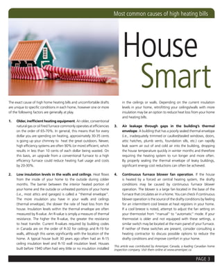 Most common causes of high heating bills




                                                                               House
The exact cause of high home heating bills and uncomfortable drafts
                                                                                Smart
                                                                               in the ceilings or walls. Depending on the current insulation
are unique to specific conditions in each home, however one or more            levels in your home, retrofitting your ceilings/walls with more
of the following factors are generally at play.                                insulation may be an option to reduce heat loss from your home
                                                                               and heating bills.
1.   Older, inefficient heating equipment. An older, conventional
     natural gas or oil fired furnace commonly operates at efficiencies   3.   Air leakage through gaps in the building’s thermal
     on the order of 65-70%. In general, this means that for every             envelope. A building that has a poorly sealed thermal envelope
     dollar you are spending on heating, approximately 30-35 cents             (i.e., inadequately trimmed or caulked/sealed windows, doors,
     is going up your chimney to heat the great outdoors. Newer,               attic hatches, plumb vents, foundation sills, etc.) can rapidly
     high efficiency systems are often 90% (or more) efficient, which          leak warm air out of and cold air into the building, dropping
     results in less than 10 cents of each dollar being wasted. On             the house temperature quickly in winter months and therefore
     this basis, an upgrade from a conventional furnace to a high              requiring the heating system to run longer and more often.
     efficiency furnace could reduce heating fuel usage and costs              By properly sealing the thermal envelope of leaky buildings,
     by 20-30%.                                                                significant energy cost reductions can often be achieved.

2.   Low insulation levels in the walls and ceilings. Heat flows          4.   Continuous furnace blower fan operation. If the house
     from the inside of your home to the outside during colder                 is heated by a forced air central heating system, the drafty
     months. The barrier between the interior heated portion of                conditions may be caused by continuous furnace blower
     your home and the outside or unheated portions of your home               operation. The blower is a large fan located in the base of the
     (i.e., most attics and garages) is called a “thermal envelope”.           furnace that circulates air in a home. You can check if continuous
     The more insulation you have in your walls and ceilings                   blower operation is the source of the drafty conditions by feeling
     (thermal envelope), the slower the rate of heat loss from the             for an intermittent cool breeze at heat registers in your home.
     house. Insulation levels within the thermal envelope are often            If a cool breeze is noted, attempt to adjust the fan setting on
     measured by R-value. An R-value is simply a measure of thermal            your thermostat from “manual” to “automatic” mode. If your
     resistance. The higher the R-value, the greater the resistance            thermostat is older and not equipped with these settings, a
     to heat transfer. Current R-values required by building codes             similar switch may be located at the main panel of your furnace.
     in Canada are on the order of R-32 for ceilings and R-19 for              If neither of these switches are present, consider consulting a
     walls, although this varies significantly with the location of the        heating contractor to discuss possible options to reduce the
     home. A typical house built 30 years ago often had an R-15                drafty conditions and improve comfort in your home.
     ceiling insulation level and R-10 wall insulation level. Houses
                                                                          This article was contributed by Amerispec Canada, a leading Canadian home
     built before 1940 often had very little or no insulation installed   inspection company. Visit them online at www.amerispec.ca


                                                                                                                                     PAGE 3
 