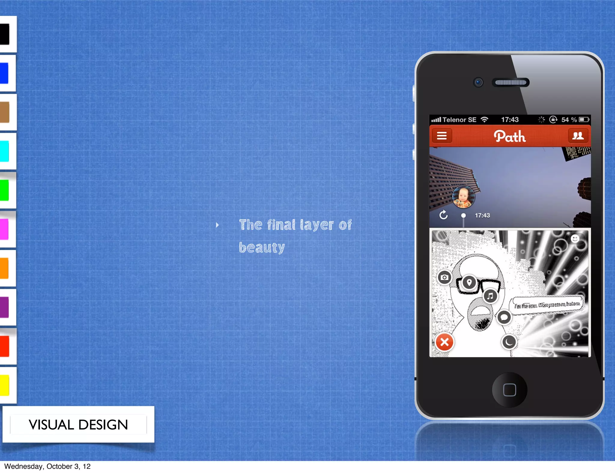 VISUAL DESIGN
‣ The final layer of
beauty
Wednesday, October 3, 12
 
