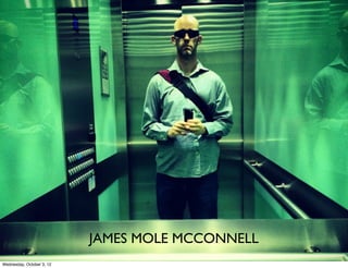 JAMES MOLE MCCONNELL
Wednesday, October 3, 12
 