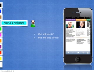 PEOPLE & PERSONAS
‣ Who will use it?
‣ Why will they use it?
Wednesday, October 3, 12
 