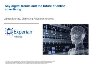Key digital trends and the future of online advertising James Murray, Marketing Research Analyst 