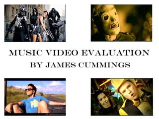 Music Video Evaluation
   By James Cummings
 