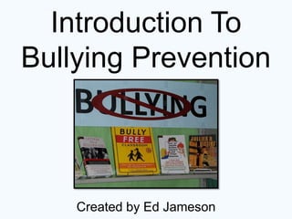Introduction To
Bullying Prevention



    Created by Ed Jameson
 