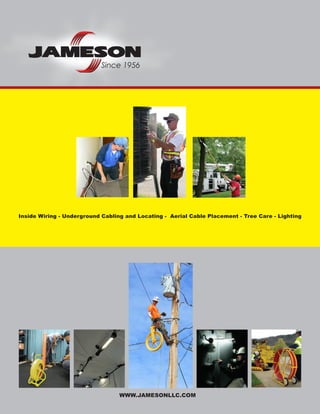 Inside Wiring - Underground Cabling and Locating - Aerial Cable Placement - Tree Care - Lighting
WWW.JAMESONLLC.COM
 