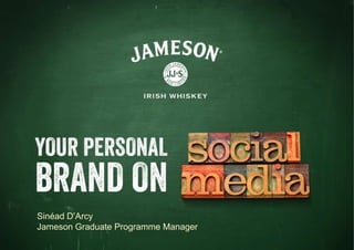 Sinéad D’Arcy 
Jameson Graduate Programme Manager 
 