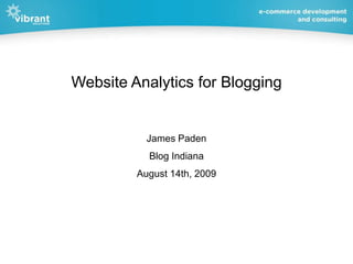Website Analytics for Blogging James Paden Blog Indiana August 14th, 2009 