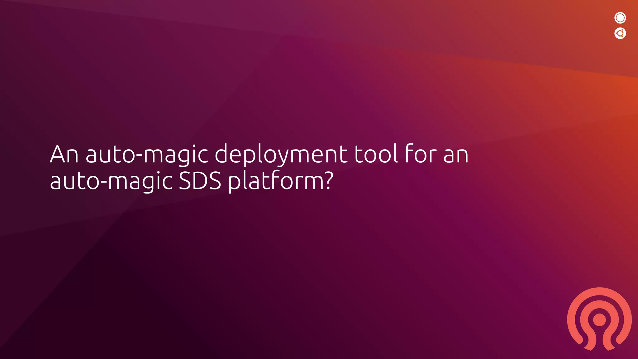 An auto-magic deployment tool for an
auto-magic SDS platform?
 