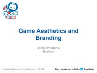 Game Aesthetics and
    Branding
     James Pearmain
        @artjimp
 
