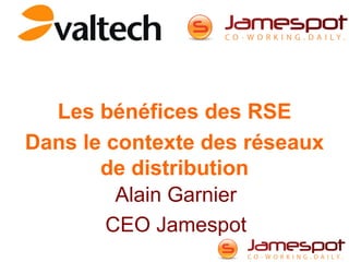 Les bénéfices des RSE
Dans le contexte des réseaux
       de distribution
         Alain Garnier
        CEO Jamespot
 