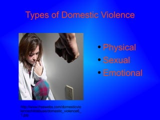 Types of Domestic Violence Physical Sexual Emotional http://www.freewebs.com/domesticviolencechildabuse/domestic_violence6_1.jpg 