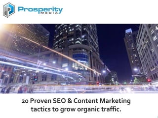 20 Proven SEO & Content Marketing
tactics to grow organic traffic.
 