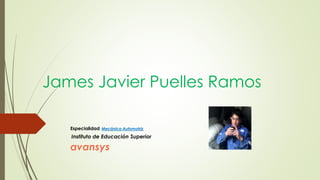 James Javier Puelles Ramos
Especialidad: Mecánica Automotriz
Instituto de Educación Superior
avansys
 