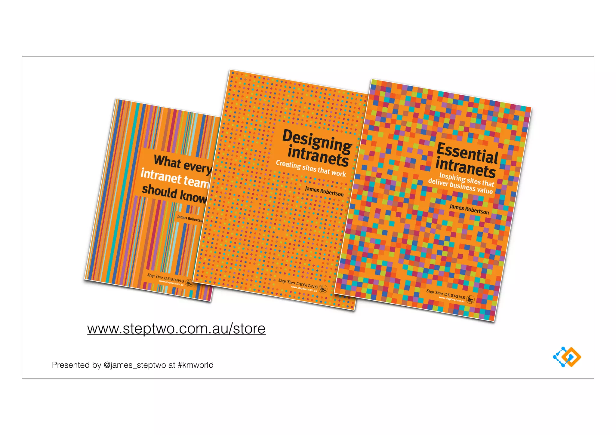 Presented by @james_steptwo at #kmworld
www.steptwo.com.au/store
 