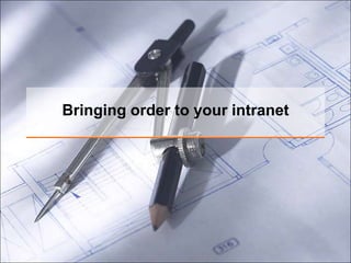 Bringing order to your intranet
 