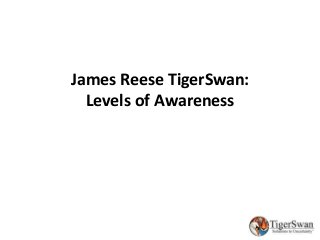 James Reese TigerSwan:
Levels of Awareness
 