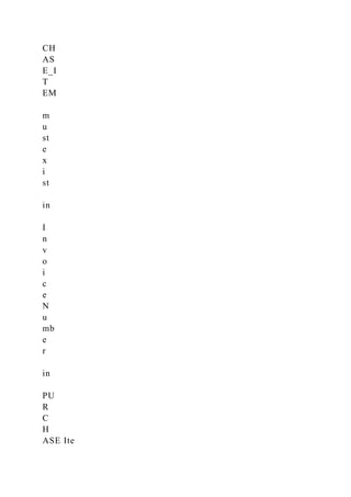 CH
AS
E_I
T
EM
m
u
st
e
x
i
st
in
I
n
v
o
i
c
e
N
u
mb
e
r
in
PU
R
C
H
ASE Ite
 