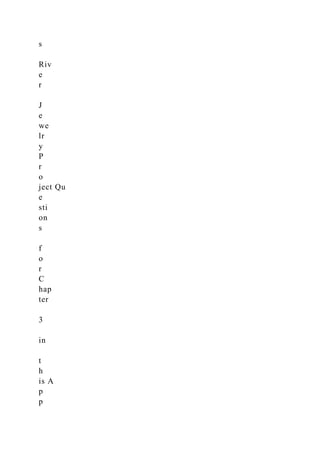 s
Riv
e
r
J
e
we
lr
y
P
r
o
ject Qu
e
sti
on
s
f
o
r
C
hap
ter
3
in
t
h
is A
p
p
 