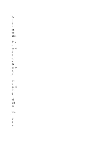 A
d
j
u
st
m
ent
Tra
n
sact
i
o
n
s.
D
escri
b
e
pr
o
cessi
n
g
ri
gh
ts
that
y
o
u
 