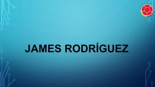 JAMES RODRÍGUEZ
 