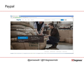 Paypal

@jwrosewell / @51degreesmobi

 