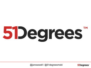 @jwrosewell / @51degreesmobi

 
