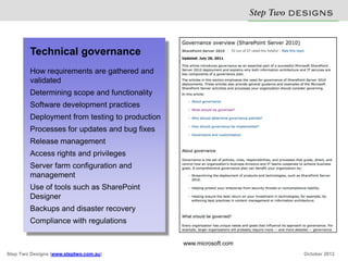 Technical governance                                        Step Two D S N
                                                                               E IG S
         How requirements are gathered and
         validated
         Determining scope and functionality
         Software development practices
         Deployment from testing to production
         Processes for updates and bug fixes
         Release management
         Access rights and privileges
         Server farm configuration and
         management
         Use of tools such as SharePoint
         Designer
         Backups and disaster recovery
         Compliance with regulations

                                                 www.microsoft.com
Step Two Designs (www.steptwo.com.au)                                         October 2012
 