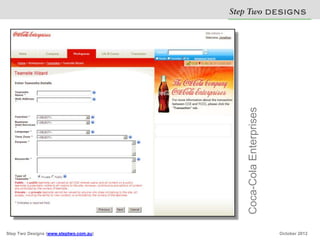 Step Two D S N
                                                  E IG S




                                           Coca-Cola Enterprises
Step Two Designs (www.steptwo.com.au)                              October 2012
 