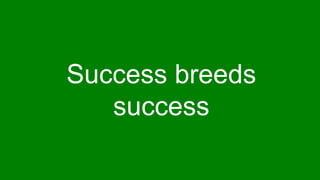 Step Two Designs (www.steptwo.com.au) Intranets2014 (Sydney, May 21-23)
Success breeds
success
 